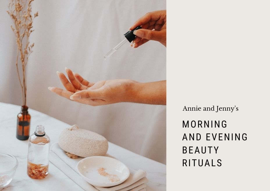 Annie and Jenny’s Morning and Evening Beauty Rituals